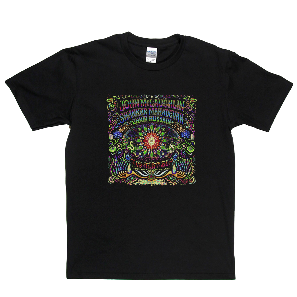 John Mclaughlin Shankar Mahadevan Zakir Hussain Is That So T-Shirt