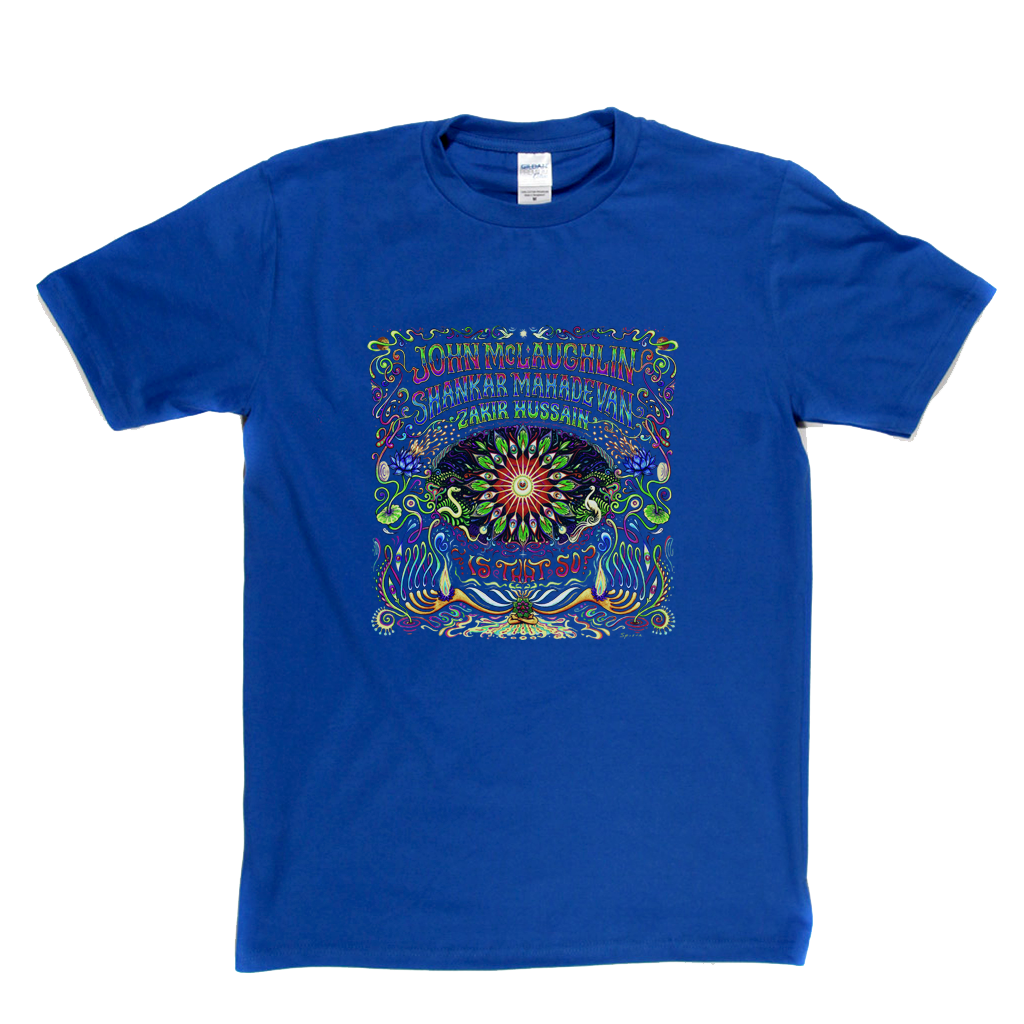 John Mclaughlin Shankar Mahadevan Zakir Hussain Is That So T-Shirt