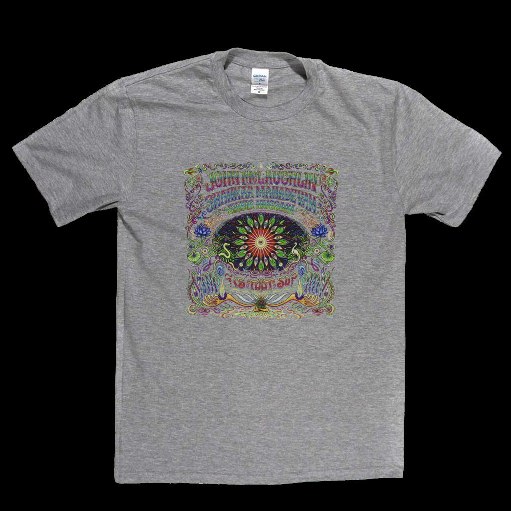 John Mclaughlin Shankar Mahadevan Zakir Hussain Is That So T-Shirt