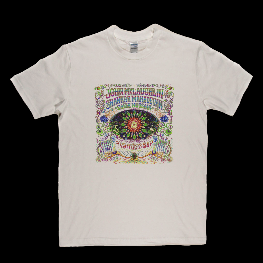 John Mclaughlin Shankar Mahadevan Zakir Hussain Is That So T-Shirt