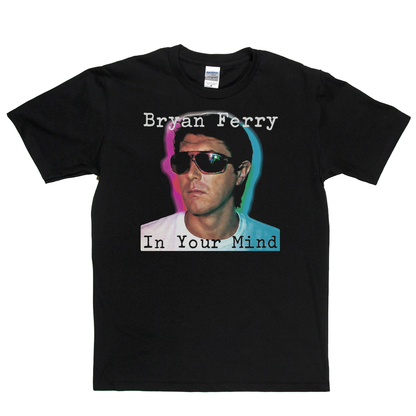 Brian Ferry In Your Mind T-Shirt