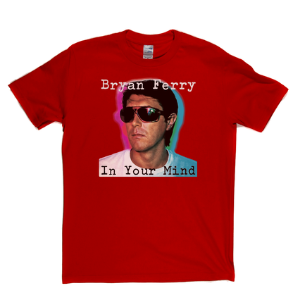 Brian Ferry In Your Mind T-Shirt