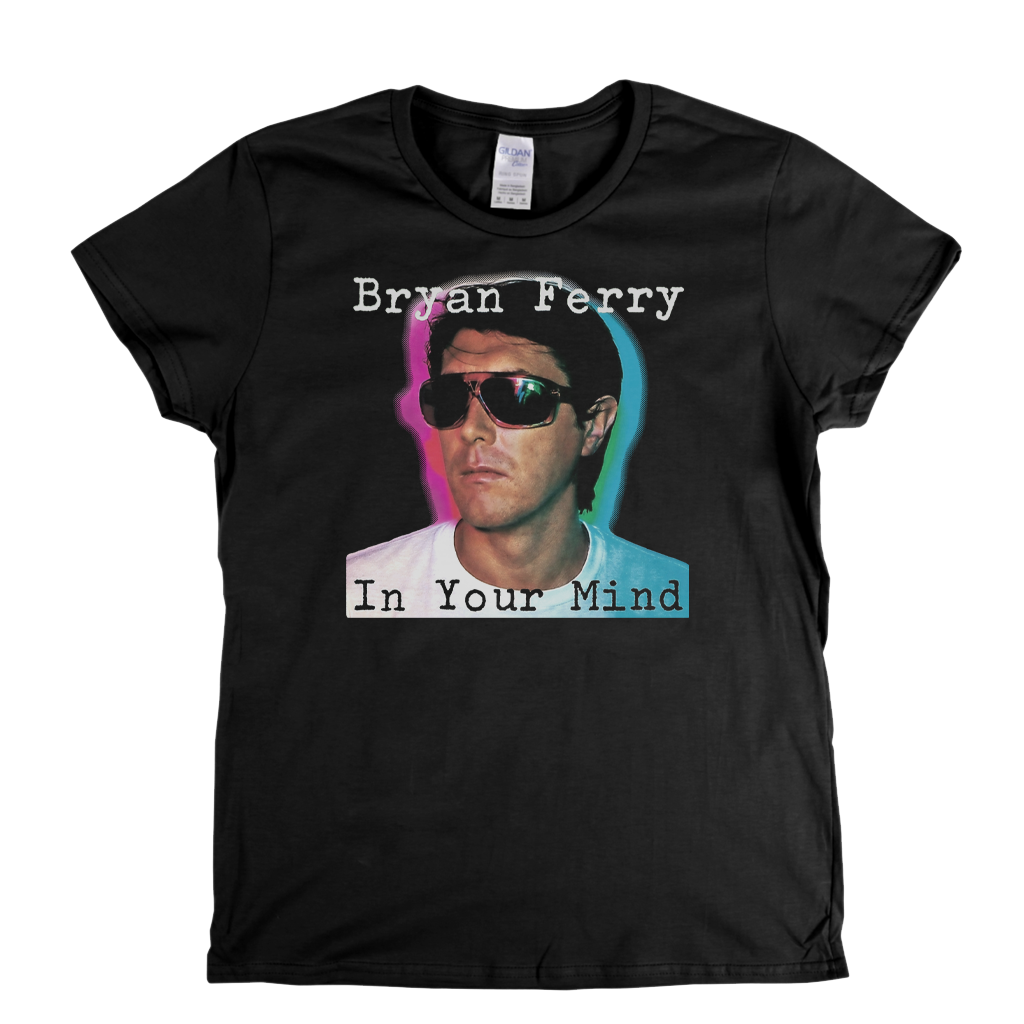 Brian Ferry In Your Mind Womens T-Shirt