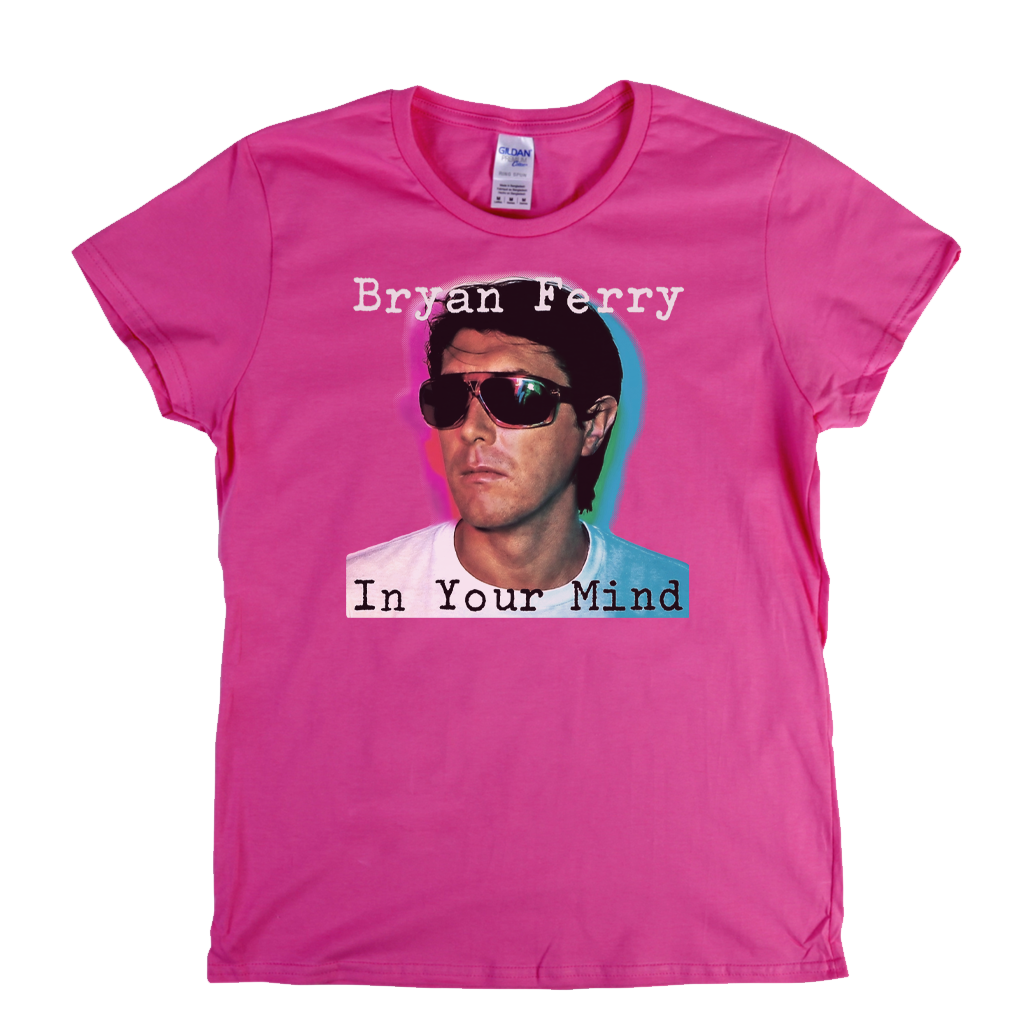 Brian Ferry In Your Mind Womens T-Shirt