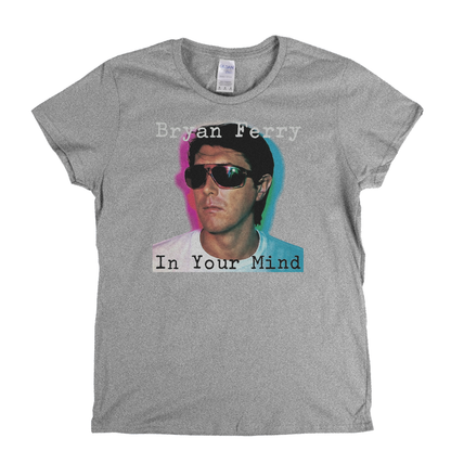 Brian Ferry In Your Mind Womens T-Shirt