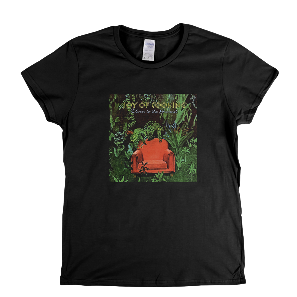 Joy Of Cooking Closer To The Ground Womens T-Shirt