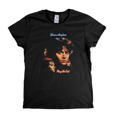 Glenn Hughes Play Me Out Womens T-Shirt