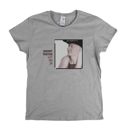 Johnny Winter Let Me In Womens T-Shirt