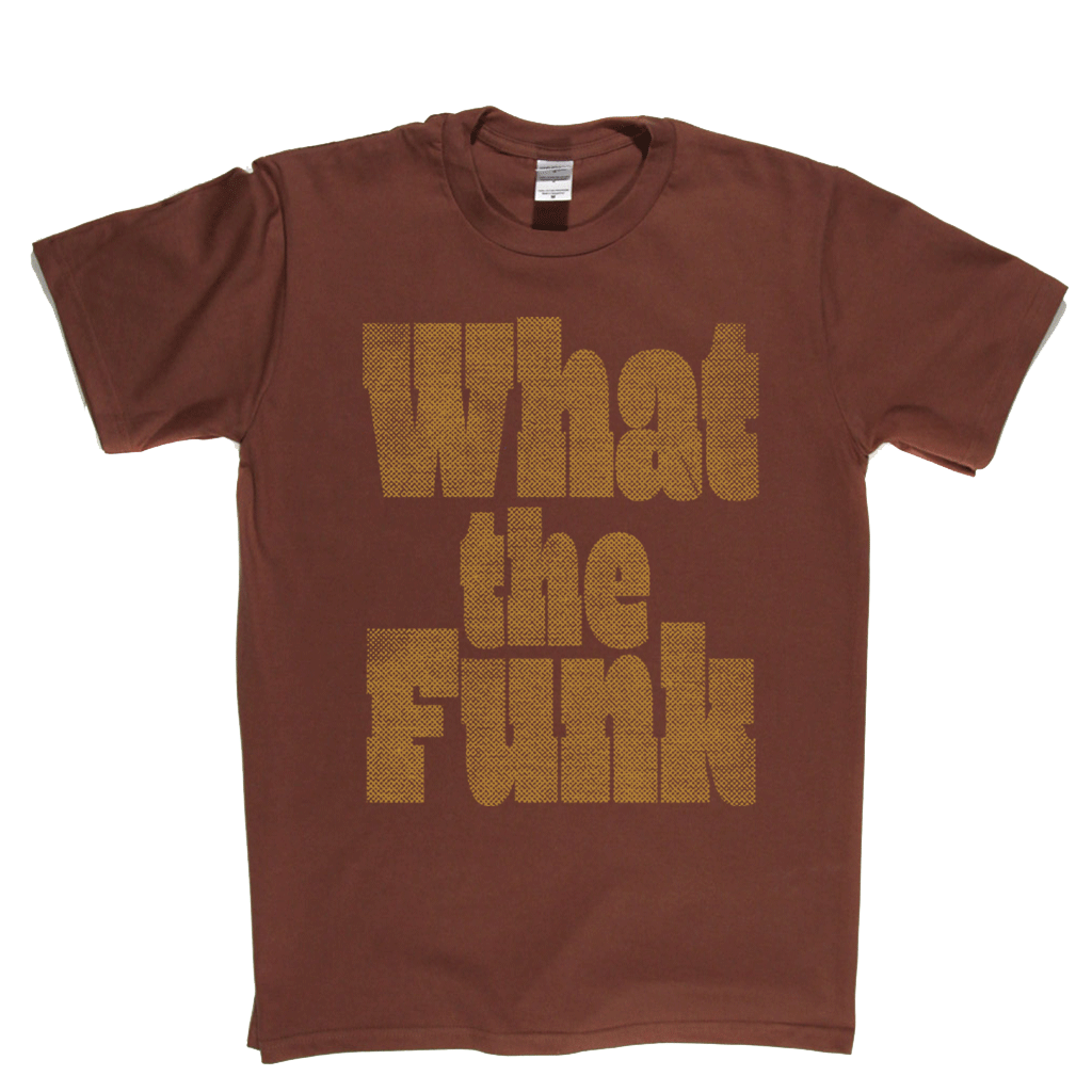 What The Funk T-Shirt