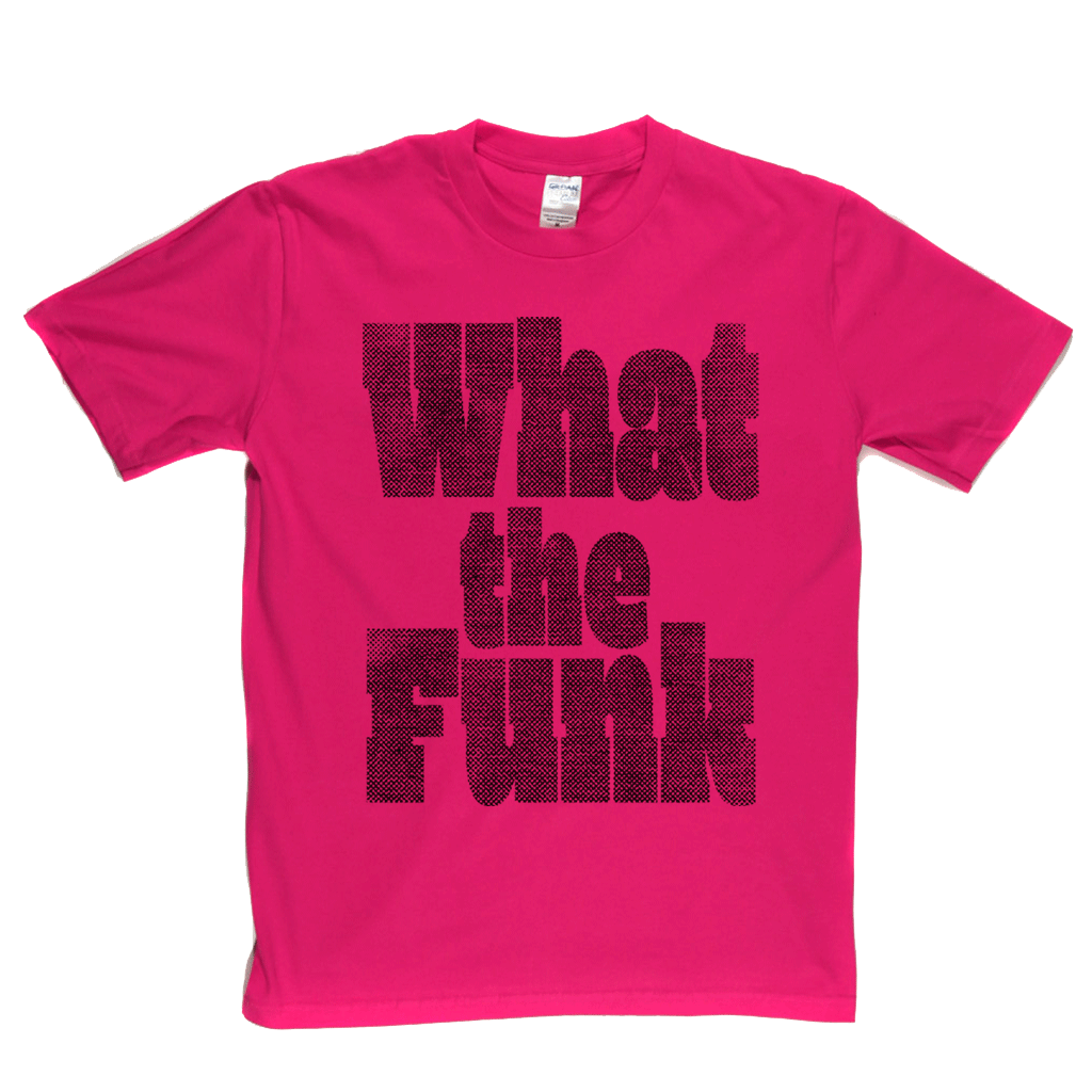 What The Funk T-Shirt