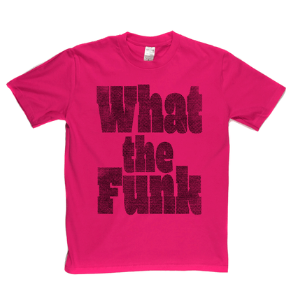 What The Funk T-Shirt