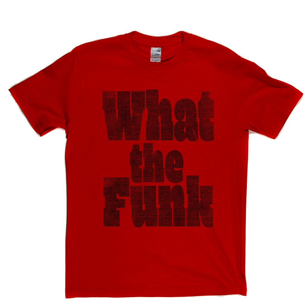 What The Funk T-Shirt