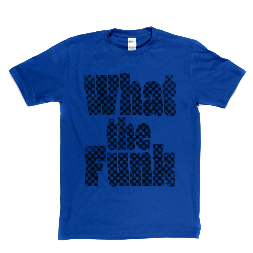 What The Funk T-Shirt