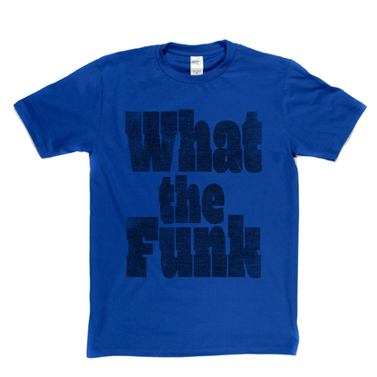 What The Funk T-Shirt