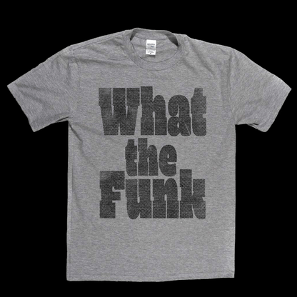 What The Funk T-Shirt