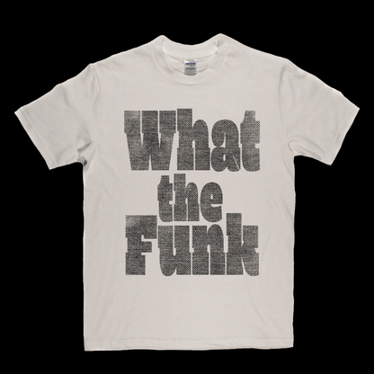 What The Funk T-Shirt