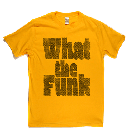 What The Funk T-Shirt