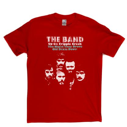 The Band Up On Cripple Creek The Night They Drove Old Dixie Down T-Shirt