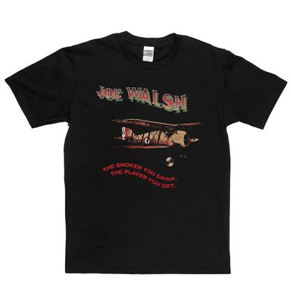 Joe Walsh The Smoker You Drink T-Shirt