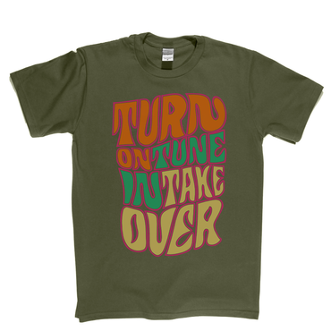 Turn On Tune In Take Over T-Shirt