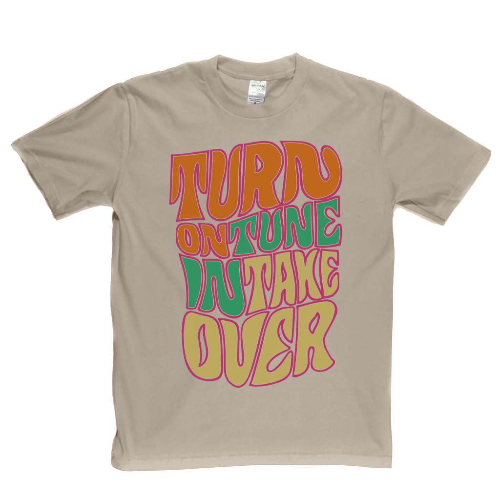 Turn On Tune In Take Over T-Shirt