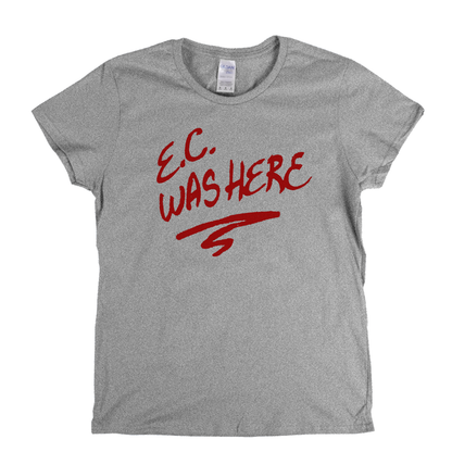 Eric Clapton Ec Was Here Womens T-Shirt