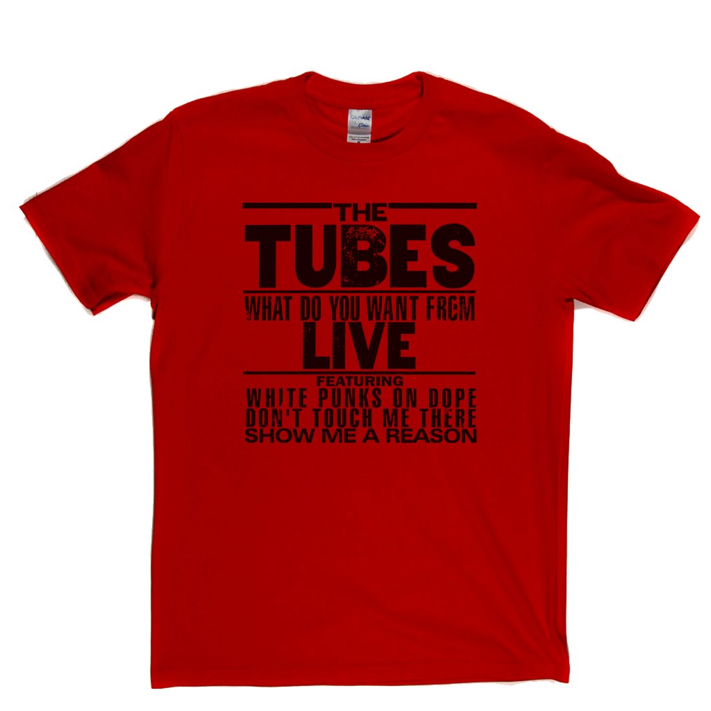 The Tubes What Do You Want From Live T-Shirt