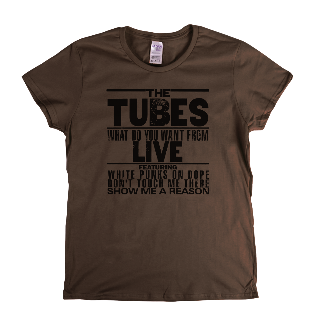 The Tubes What Do You Want From Live Womens T-Shirt