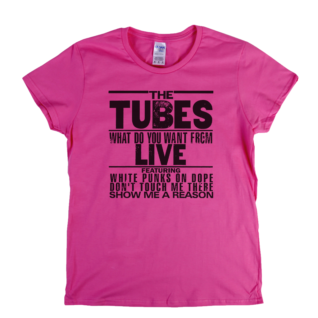 The Tubes What Do You Want From Live Womens T-Shirt