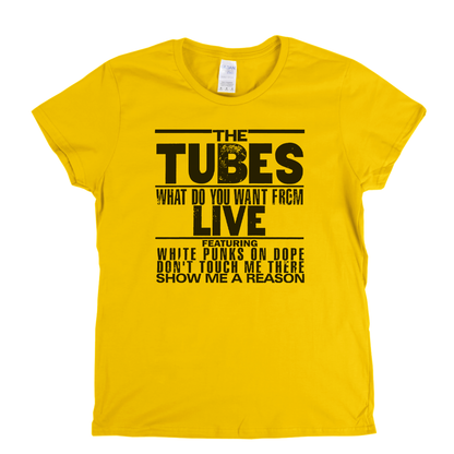 The Tubes What Do You Want From Live Womens T-Shirt