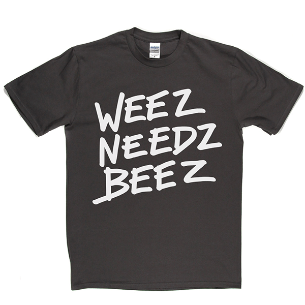 WeezNeedzBeez T Shirt