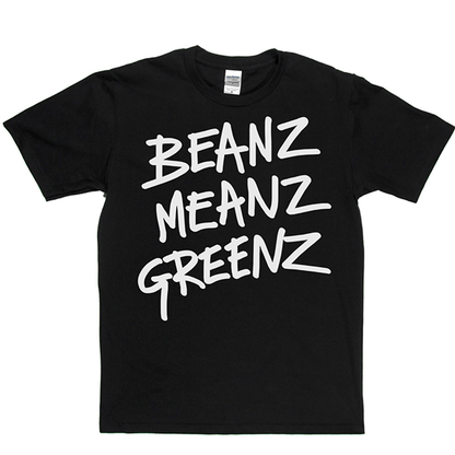 BeanzMeanzGreenz T Shirt