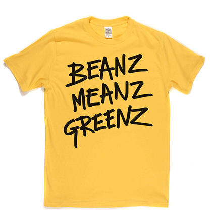 BeanzMeanzGreenz T Shirt