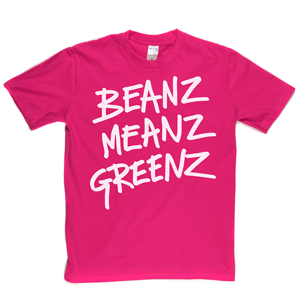 BeanzMeanzGreenz T Shirt