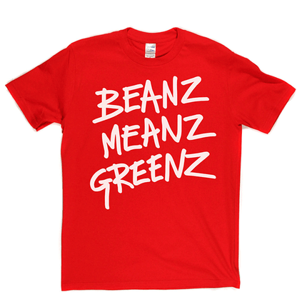 BeanzMeanzGreenz T Shirt