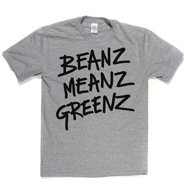 BeanzMeanzGreenz T Shirt