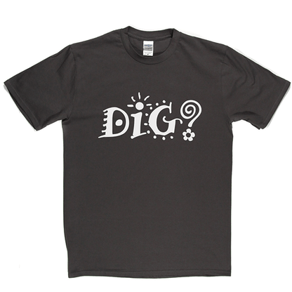 Dig? T Shirt