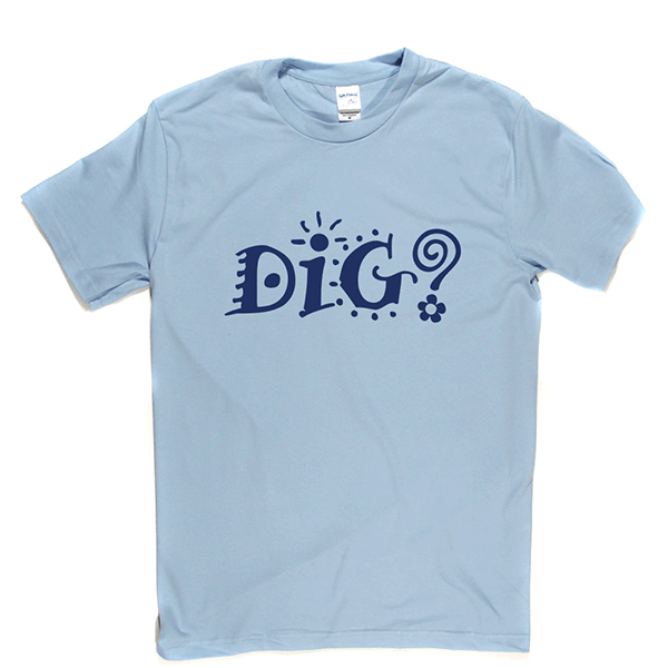 Dig? T Shirt