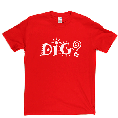 Dig? T Shirt