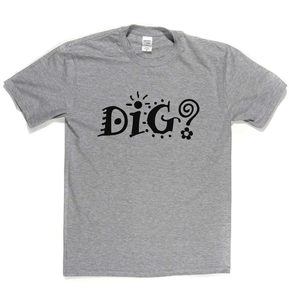 Dig? T Shirt