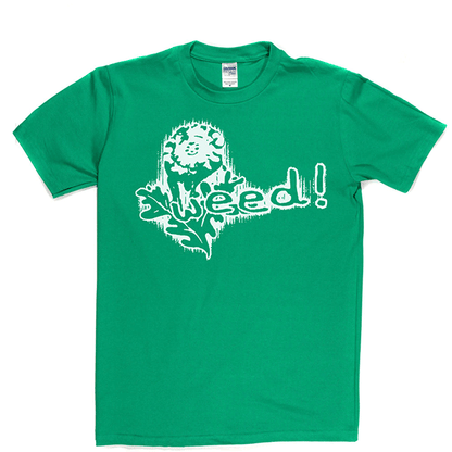 Weed! T Shirt