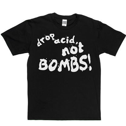 Drop Acid Not Bombs T-shirt