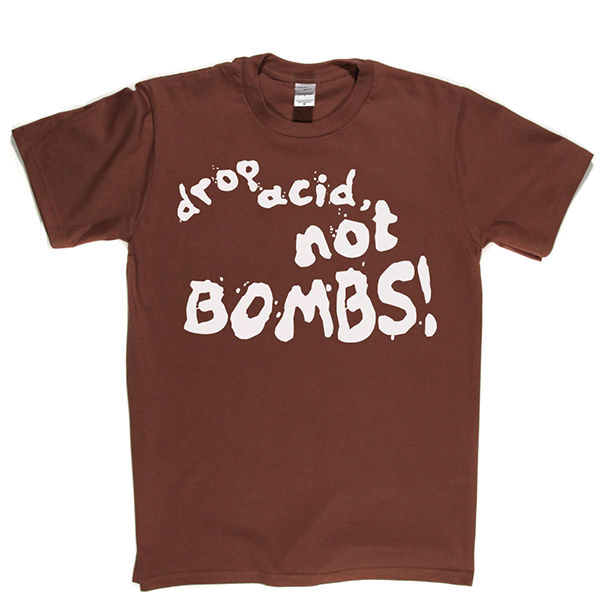 Drop Acid Not Bombs T-shirt