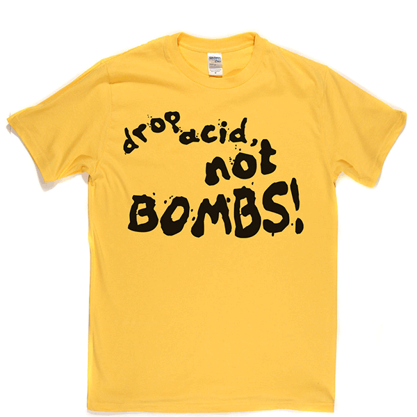 Drop Acid Not Bombs T-shirt