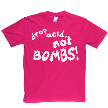 Drop Acid Not Bombs T-shirt