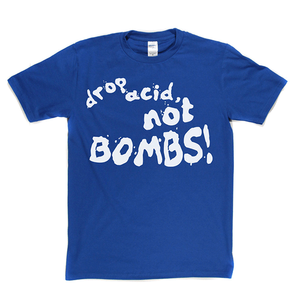 Drop Acid Not Bombs T-shirt