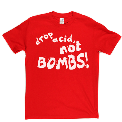 Drop Acid Not Bombs T-shirt