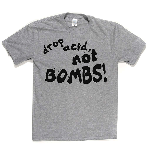 Drop Acid Not Bombs T-shirt