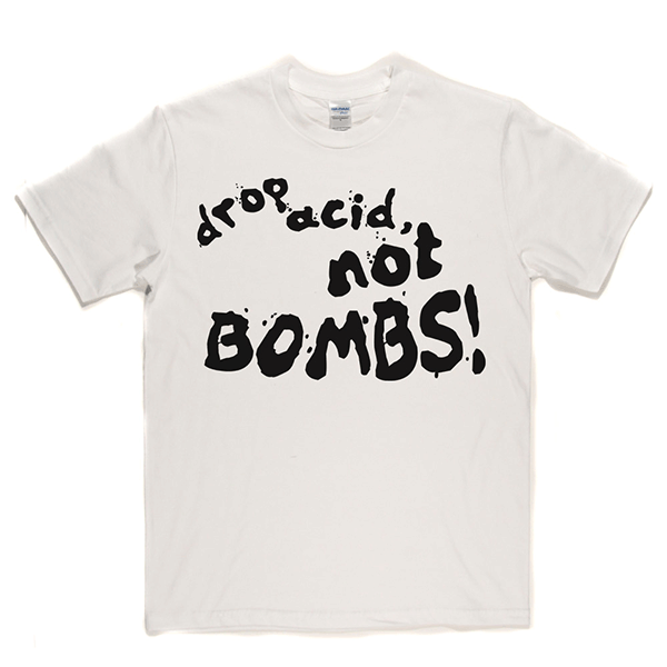 Drop Acid Not Bombs T-shirt