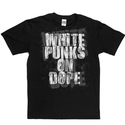 White Punks On Dope T Shirt